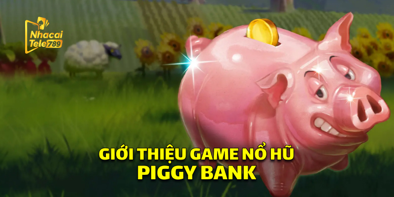 Giới Thiệu Game Nổ Hũ Piggy Bank