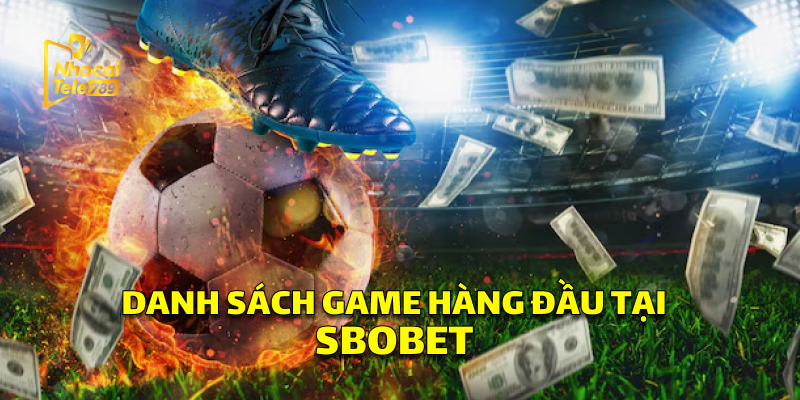 SBOBET - Cá Cược Thể Thao Đỉnh Cao Tại Tele789 3 Danh Sách Game Hàng Đầu Tại SBOBET