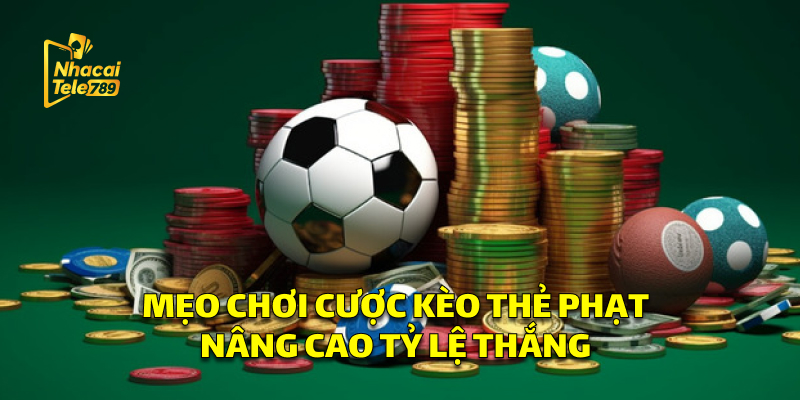 Kèo Thẻ Phạt - Bí Kíp Cá Cược Thắng Lớn Tại Tele789 3 Mẹo Chơi Cược Kèo Thẻ Phạt Nâng Cao Tỷ Lệ Thắng