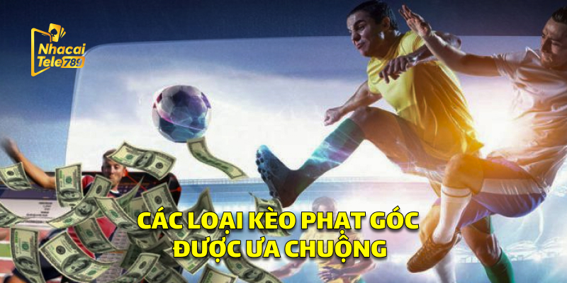 Kèo Phạt Góc - Bí Kíp Cá Cược Thắng Lớn Tại Tele789 2 Các Loại Kèo Phạt Góc Được Ưa Chuộng