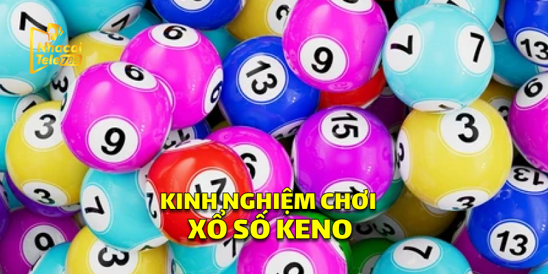 Xổ Số Keno - Trải Nghiệm Đỉnh Cao Tại Tele789 2 Kinh Nghiệm Chơi Xổ Số Keno