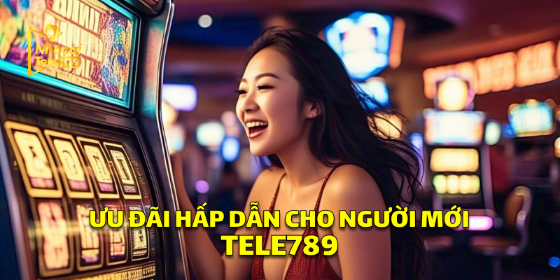 Ưu Đãi Hấp Dẫn Cho Người Mới Tele789