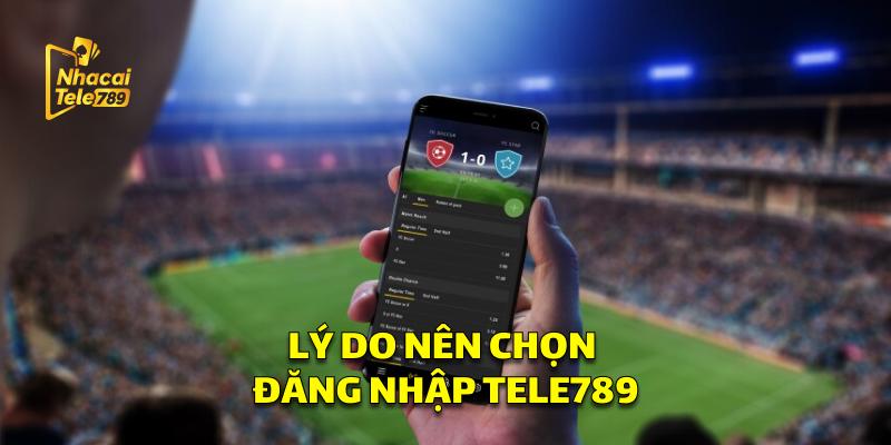 Đăng Nhập Tele789: Hướng Dẫn Nhanh Dễ Dàng 3 Lý Do Nên Chọn Đăng Nhập Tele789 Để Tham Gia Cá Cược