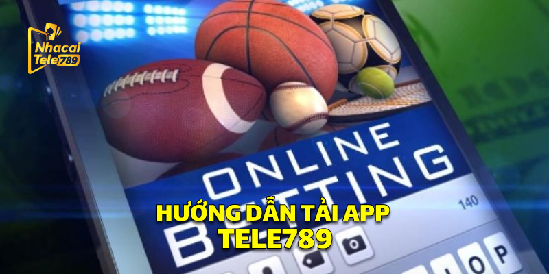 Hướng Dẫn Tải App Tele789 Đơn Giản 