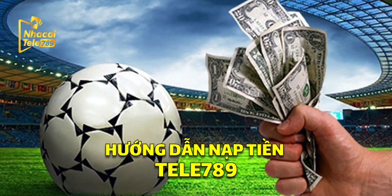 Nạp Tiền Tele789: Hướng Dẫn Nhanh, Nhận Thưởng 88K 1 Hướng Dẫn Nạp Tiền Tele789 Đơn Giản