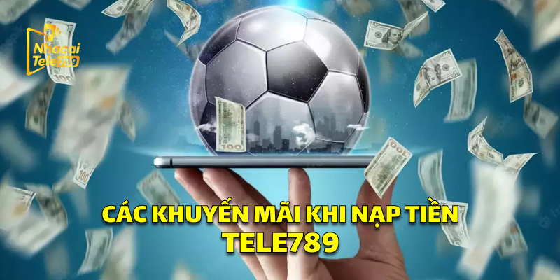 Nạp Tiền Tele789: Hướng Dẫn Nhanh, Nhận Thưởng 88K 3 Các Khuyến Mãi Độc Quyền Khi Nạp Tiền Tele789