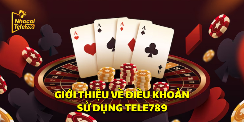Giới Thiệu Về Điều Khoản Sử Dụng Tele789