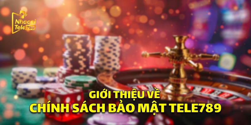 Chính Sách Bảo Mật Tele789: An Toàn Tuyệt Đối 1 Giới thiệu về Chính Sách Bảo Mật Tele789